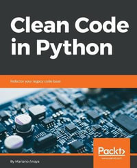 Clean Code in Python : Refactor your legacy code base - Mariano Anaya