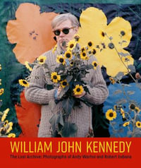 William John Kennedy : The Lost Archive: Photographs of Andy Warhol and Robert Indiana - WILLIAM JOHN KENNEDY