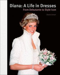 Diana : A Life in Dresses: From Debutante to Style Icon - CLAUDIA JOSEPH