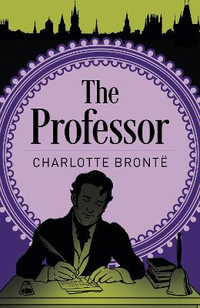 The Professor : Arcturus Classics - Charlotte Bronte