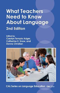 What Teachers Need to Know About Language : CAL Series on Language Education - Carolyn Temple Adger