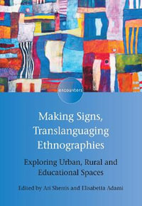 Making Signs, Translanguaging Ethnographies : Exploring Urban, Rural and Educational Spaces - Ari Sherris