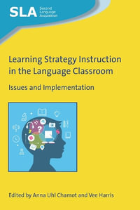 Learning Strategy Instruction in the Language Classroom : Issues and Implementation - Anna Uhl Chamot