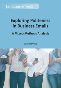 Exploring Politeness in Business Emails : A Mixed-Methods Analysis - Vera Freytag