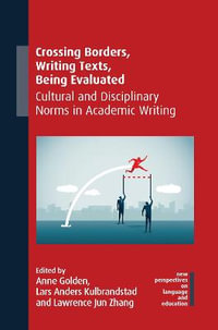 Crossing Borders, Writing Texts, Being Evaluated : Cultural and Disciplinary Norms in Academic Writing - Anne Golden