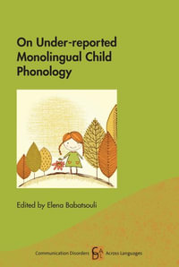 On Under-reported Monolingual Child Phonology : Communication Disorders Across Languages - Elena Babatsouli