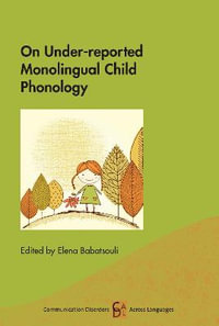 On Under-reported Monolingual Child Phonology : Communication Disorders Across Languages - Elena Babatsouli