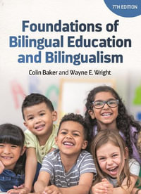 Foundations of Bilingual Education and Bilingualism : Bilingual Education & Bilingualism : 7th Edition - Colin Baker