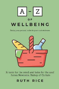 A-Z of Wellbeing : Finding your Personal Toolkit for Peace and Wholeness - Ruth Rice