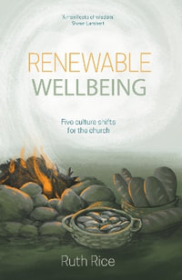 Renewable Wellbeing : 5 Culture Shifts for the Church - Ruth Rice