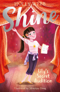 Shine : Lily's Secret Audition : Shine! - Holly Webb