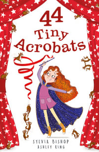 44 Tiny Acrobats : 44 Tiny Secrets - Sylvia Bishop