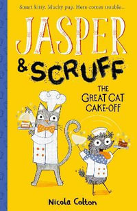 Jasper and Scruff: The Great Cat Cake-off : Jasper and Scruff - Nicola Colton