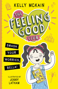 The Feeling Good Club : Smash Your Worries, Bella! - Kelly McKain