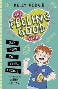 The Feeling Good Club : Say How You Feel, Archie! - Kelly McKain