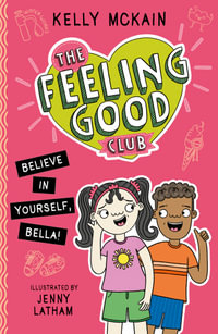 The Feeling Good Club : Believe in Yourself, Bella! - Kelly McKain