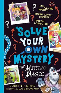 Solve Your Own Mystery : The Missing Magic - Gareth P. Jones