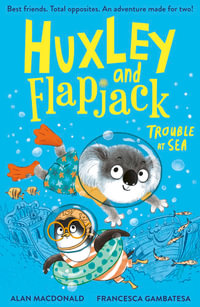 Huxley and Flapjack : Trouble at Sea - Alan MacDonald