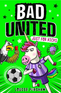 Bad United : Just For Kicks - Louise Forshaw