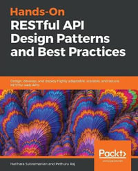 Hands-On RESTful API Design Patterns and Best Practices : Design, develop, and deploy highly adaptable, scalable, and secure RESTful web APIs - Harihara Subramanian