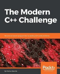 The Modern C++ Challenge : Become an expert programmer by solving real-world problems - Marius Bancila