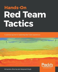 Hands-On Red Team Tactics : A practical guide to mastering Red Team operations - Himanshu Sharma