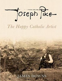 Joseph Pike : The Happy Catholic Artist - James Downs