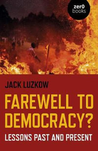 Farewell to Democracy? : Lessons Past and Present - Jack Luzkow