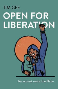 Open for Liberation : An activist reads the Bible - Tim Gee