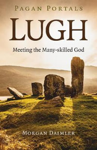 Pagan Portals - Lugh : Meeting the Many-skilled God - Morgan Daimler