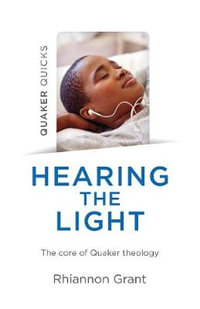 Quaker Quicks - Hearing the Light : The core of Quaker theology - Rhiannon Grant