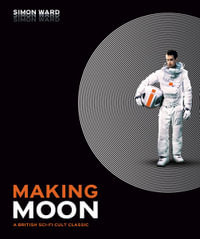 Making Moon : A British Sci-Fi Cult Classic - Simon Ward