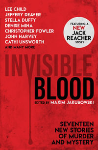 Invisible Blood : Seventeen New Stories of Murder and Mystery - Maxim Jakubowski