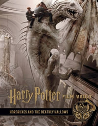 Harry Potter: The Film Vault - Volume 3 : Horcuxes and the Deathly Hallows - Jody Revenson