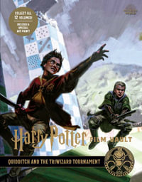 Harry Potter: The Film Vault - Volume 7 : Quidditch and the Triwizard Tournament - Jody Revenson