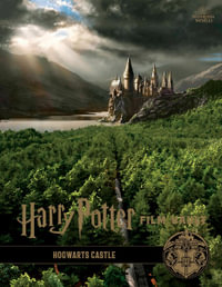 Harry Potter : The Film Vault - Volume 6 : Hogwarts Castle : Harry Potter: The Film Vault - Jody Revenson