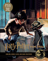 Harry Potter: The Film Vault - Volume 9 : Goblins, House-Elves, and Dark Creatures - Jody Revenson