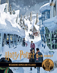 Harry Potter: The Film Vault - Volume 10 : Wizarding Homes and Villages - Jody Revenson