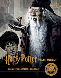 Harry Potter: The Film Vault - Volume 11 : Hogwarts Professors and Staff - Jody Revenson