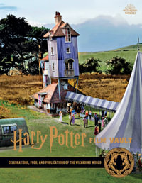 Harry Potter: The Film Vault - Volume 12 : Celebrations, Food, and Publications of the Wizarding World - Jody Revenson