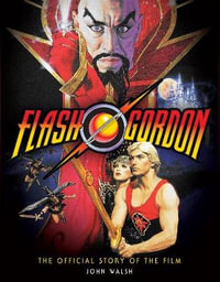 Flash Gordon : The Official Story of the Film - John Walsh