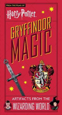 Harry Potter : Gryffindor Magic - Artifacts from the Wizarding World - Jody Revenson