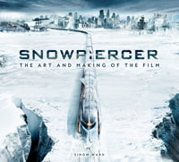 Snowpiercer : The Art and Making of the Film - Simon Ward