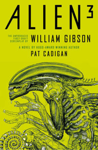 Alien 3 : The Unproduced Screenplay by William Gibson - William Gibson