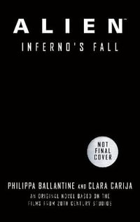 Alien - Infernos Fall : An Original Novel Based on the Films from 20th Century Studios - Clara Carija