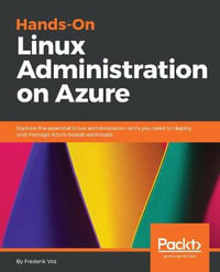 Hands-On Linux Administration on Azure : Explore the essential Linux administration skills you need to deploy and manage Azure-based workloads - Frederik Vos