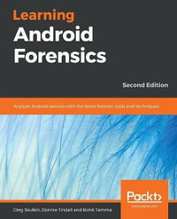 Learning Android Forensics : Analyze Android devices with the latest forensic tools and techniques, 2nd Edition - Oleg Skulkin