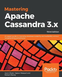 Mastering Apache Cassandra 3.x - Third Edition : An expert guide to improving database scalability and availability without compromising performance, 3rd Edition - Aaron Ploetz