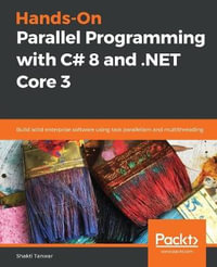 Hands-On Parallel Programming with C# 8 and .NET Core 3 : Build solid enterprise software using task parallelism and multithreading - Shakti Tanwar