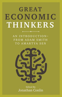 Great Economic Thinkers : An Introduction from Adam Smith to Amartya Sen - Jonathan Conlin